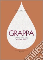 Grappa. Spirito italiano. Ediz. italiana e inglese libro