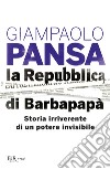 La Repubblica di Barbapapà. Storia irriverente di un potere invisibile libro