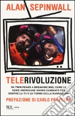 Telerivoluzione. Da Twin Peaks a Breaking Bad, come le serie americane hanno cambiato per sempre la TV e le forme della narrazione