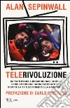 Telerivoluzione. Da Twin Peaks a Breaking Bad, come le serie americane hanno cambiato per sempre la TV e le forme della narrazione libro di Sepinwall Alan