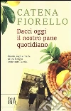 Dacci oggi il nostro pane quotidiano. Ricordi, sogni e ricette di una famiglia come tante. La mia libro