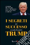 I segreti del successo secondo Donald J. Trump libro di Bogliari F. (cur.)