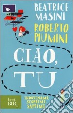 Ciao, tu. Indovinami, scoprimi, sappimi libro