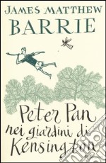 Peter Pan nei giardini di Kensington. Ediz. integrale libro