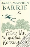 Peter Pan nei giardini di Kensington. Ediz. integrale libro di Barrie James Matthew