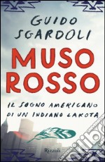 Muso Rosso. Il sogno americano di un indiano Lakota libro