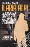 Ilaria Alpi. La ragazza che voleva raccontare l'inferno. Storia di una giornalista libro