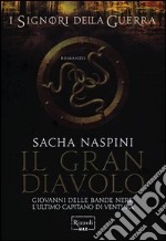 Il Gran Diavolo. Giovanni dalle Bande Nere. L'ultimo capitano di ventura. I signori della guerra libro