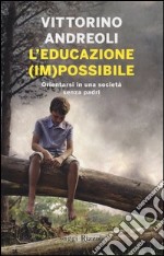 L'educazione (im)possibile. Orientarsi in una società senza padri libro usato