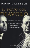 Il patto col diavolo. Mussolini e papa Pio XI. Le relazioni segrete fra il Vaticano e l'Italia fascista libro di Kertzer David I.