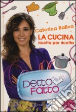 Detto fatto. La cucina ricetta per ricetta libro