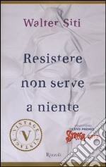 Resistere non serve a niente libro