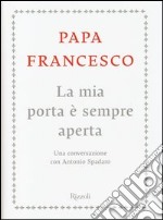 La mia porta è sempre aperta. Una conversazione con Antonio Spadaro libro