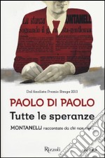 Tutte le speranze. Montanelli raccontato da chi non c'era libro