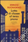 Lotta di classe al terzo piano libro di Buonanno Errico