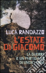 L'estate di Giacomo. La guerra e un partigiano di undici anni