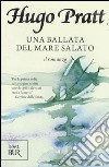 Una ballata del mare salato. Il romanzo. Ediz. illustrata libro di Pratt Hugo