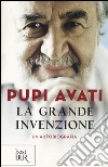 La grande invenzione. Un'autobiografia libro di Avati Pupi