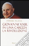 Giovanni XXIII, in una carezza la rivoluzione libro di Falasca Stefania