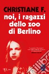 Noi, i ragazzi dello zoo di Berlino libro