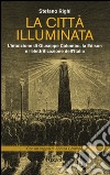 La città illuminata. L'intuizione di Giuseppe Colombo, la Edison e l'elettrificazione dell'Italia libro