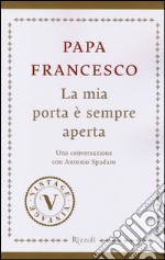 La mia porta è sempre aperta. Una conversazione con Antonio Spadaro libro