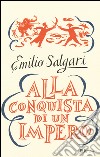 Alla conquista di un impero. Ediz. integrale libro