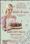 Dolci di cuore. Bake off Italia, dolci in forno libro