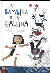 La bambina e la gallina. Ediz. illustrata libro