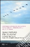 Quale futuro per l'Europa? Percorsi per una rinascita libro