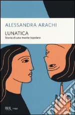 Lunatica. Storia di una mente bipolare libro