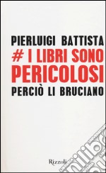 I libri sono pericolosi. Perciò li bruciano libro