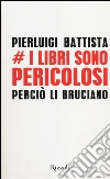 I libri sono pericolosi. Perciò li bruciano libro