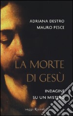 La morte di Gesù. Indagine su un mistero libro