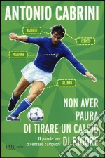 Non aver paura di tirare un calcio di rigore. 11 parole per diventare campione libro