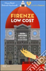 Firenze low cost. Guida anticrisi alla città più chic d'Italia libro