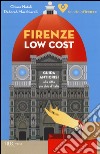 Firenze low cost. Guida anticrisi alla città più chic d'Italia libro