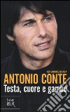 Testa, cuore e gambe libro di Conte Antonio; Di Rosa Antonio