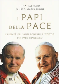 I papi della pace. L'eredità dei santi Roncalli e Wojtyla per papa Francesco
