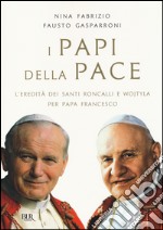 I papi della pace. L'eredità dei santi Roncalli e Wojtyla per papa Francesco