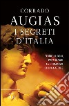 I segreti d'Italia. Storie, luoghi, personaggi nel romanzo di una nazione libro