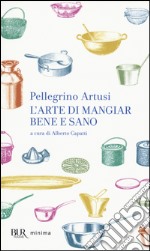 L'arte di mangiar bene e sano libro