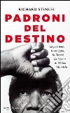 Padroni del destino. La passione, il coraggio, la libertà. La lezione di Nelson Mandela libro