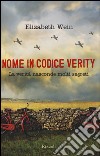 Nome in codice Verity. La verità nasconde molti segreti libro di Wein Elizabeth