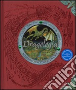 Dragologia. Il libro completo dei draghi. Ediz. illustrata libro