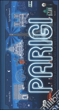 Parigi. Viaggio animato nella Ville Lumière. Ediz. illustrata libro