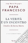 La verità è un incontro. Omelie da Santa Marta libro