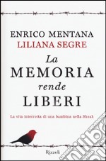 La memoria rende liberi. La vita interrotta di una bambina nella Shoah libro