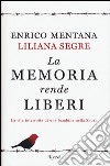 La memoria rende liberi. La vita interrotta di una bambina nella Shoah.  Nuova ediz. - Enrico Mentana - Liliana Segre - - Libro - Rizzoli - Saggi  italiani