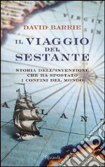 Il viaggio del sestante. Storia dell'invenzione che ha spostato i confini del mondo libro